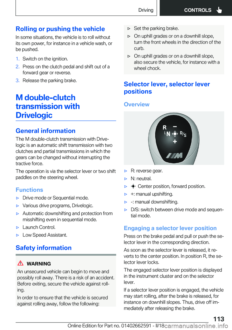 BMW M2 2018  Owners Manual �R�o�l�l�i�n�g��o�r��p�u�s�h�i�n�g��t�h�e��v�e�h�i�c�l�e
�I�n� �s�o�m�e� �s�i�t�u�a�t�i�o�n�s�,� �t�h�e� �v�e�h�i�c�l�e� �i�s� �t�o� �r�o�l�l� �w�i�t�h�o�u�t �i�t�s� �o�w�n� �p�o�w�e�r�,� �f�o�r� 