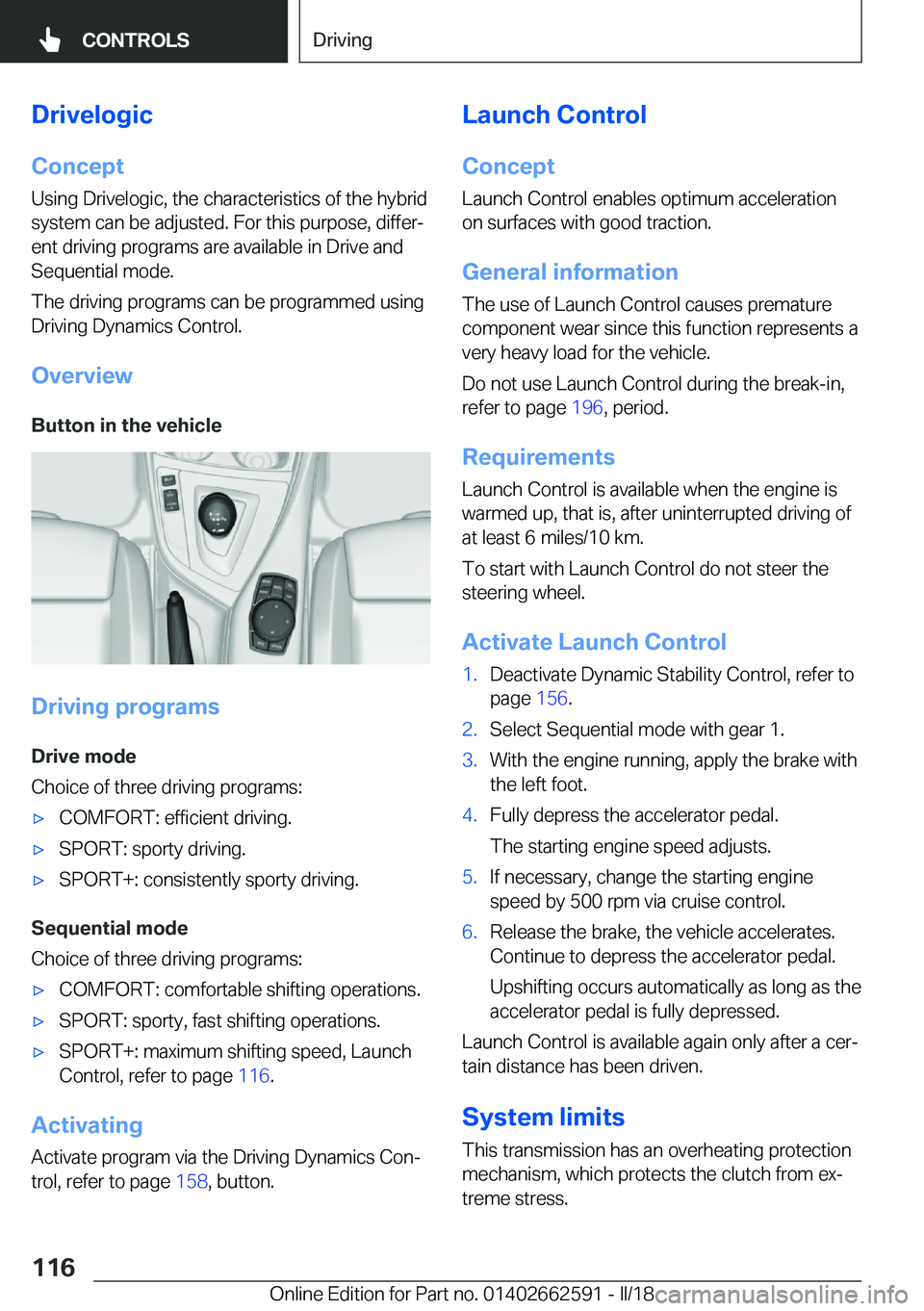 BMW M2 2018  Owners Manual �D�r�i�v�e�l�o�g�i�c�C�o�n�c�e�p�t
�U�s�i�n�g� �D�r�i�v�e�l�o�g�i�c�,� �t�h�e� �c�h�a�r�a�c�t�e�r�i�s�t�i�c�s� �o�f� �t�h�e� �h�y�b�r�i�d
�s�y�s�t�e�m� �c�a�n� �b�e� �a�d�j�u�s�t�e�d�.� �F�o�r� �t�h�i