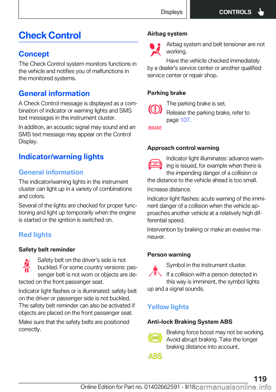 BMW M2 2018  Owners Manual �C�h�e�c�k��C�o�n�t�r�o�l
�C�o�n�c�e�p�t
�T�h�e� �C�h�e�c�k� �C�o�n�t�r�o�l� �s�y�s�t�e�m� �m�o�n�i�t�o�r�s� �f�u�n�c�t�i�o�n�s� �i�n
�t�h�e� �v�e�h�i�c�l�e� �a�n�d� �n�o�t�i�f�i�e�s� �y�o�u� �o�f� �