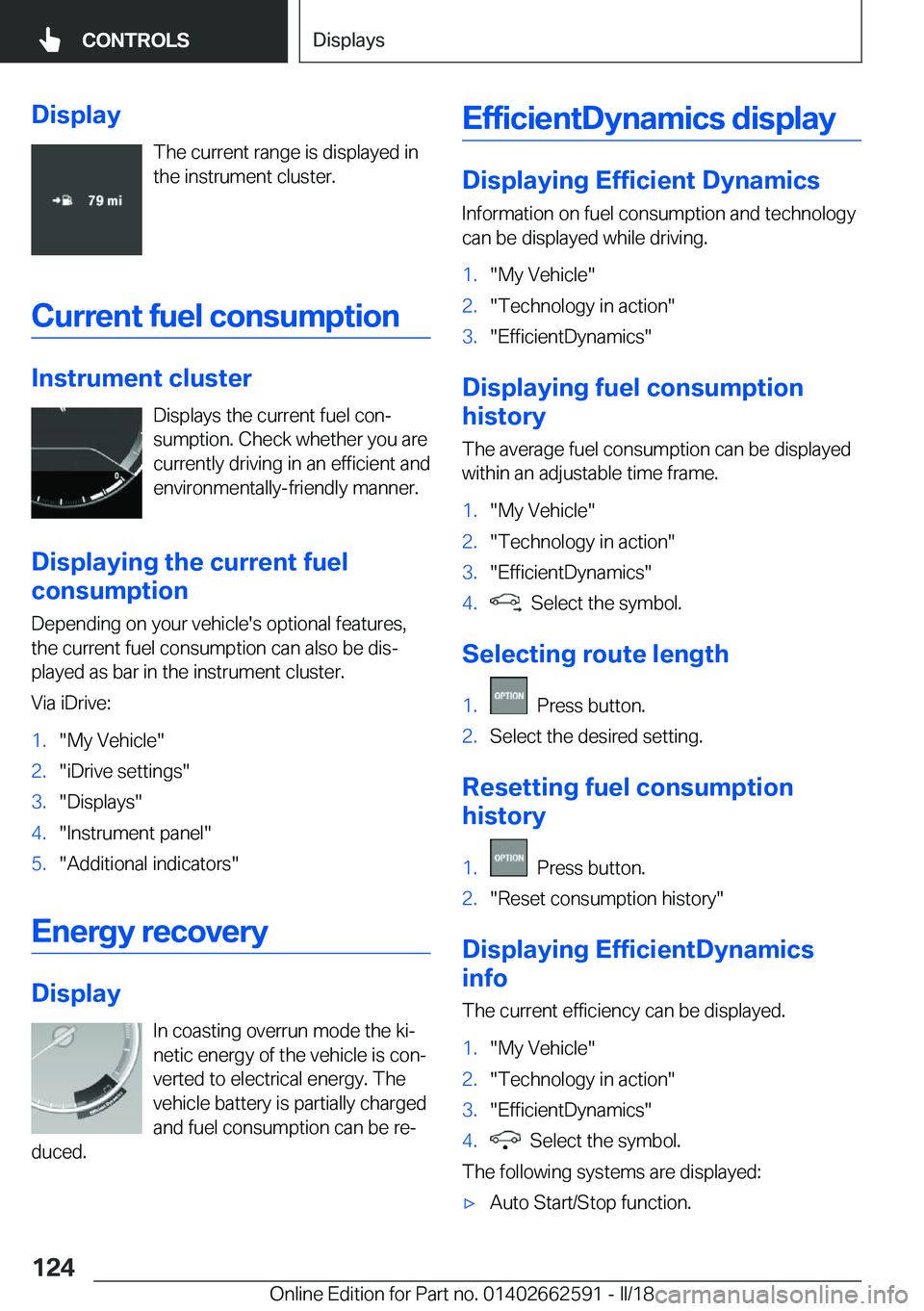 BMW M2 2018  Owners Manual �D�i�s�p�l�a�y�T�h�e� �c�u�r�r�e�n�t� �r�a�n�g�e� �i�s� �d�i�s�p�l�a�y�e�d� �i�n�t�h�e� �i�n�s�t�r�u�m�e�n�t� �c�l�u�s�t�e�r�.
�C�u�r�r�e�n�t��f�u�e�l��c�o�n�s�u�m�p�t�i�o�n
�I�n�s�t�r�u�m�e�n�t��c