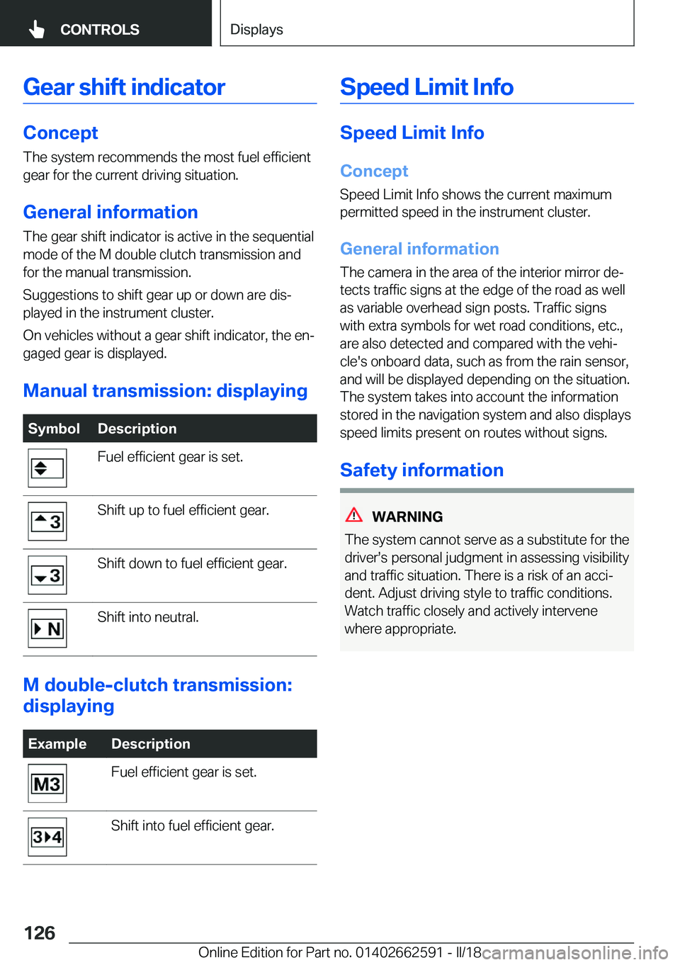 BMW M2 2018  Owners Manual �G�e�a�r��s�h�i�f�t��i�n�d�i�c�a�t�o�r
�C�o�n�c�e�p�t
�T�h�e� �s�y�s�t�e�m� �r�e�c�o�m�m�e�n�d�s� �t�h�e� �m�o�s�t� �f�u�e�l� �e�f�f�i�c�i�e�n�t �g�e�a�r� �f�o�r� �t�h�e� �c�u�r�r�e�n�t� �d�r�i�v�i�