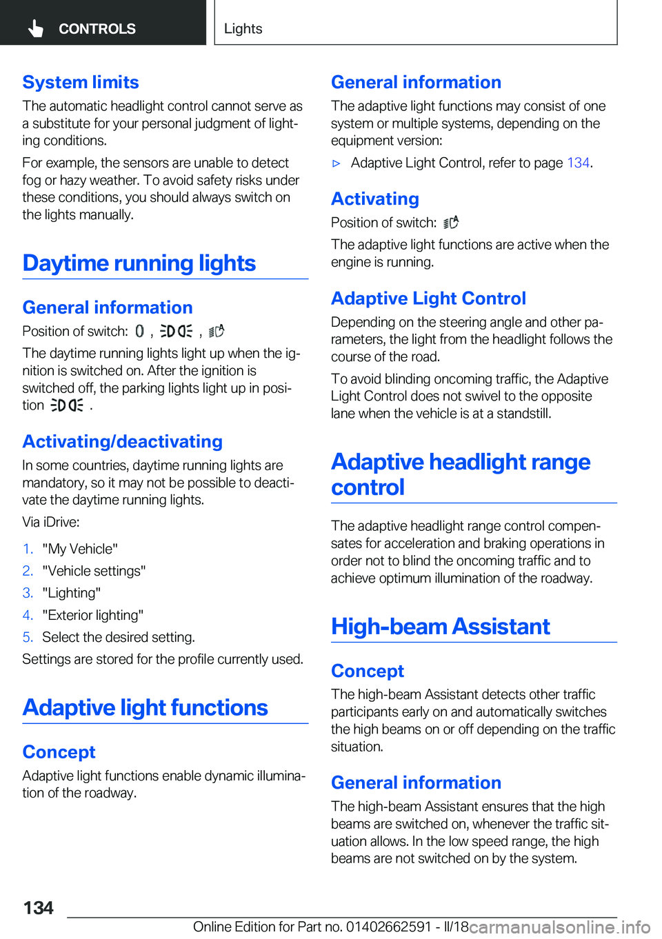 BMW M2 2018  Owners Manual �S�y�s�t�e�m��l�i�m�i�t�s�T�h�e� �a�u�t�o�m�a�t�i�c� �h�e�a�d�l�i�g�h�t� �c�o�n�t�r�o�l� �c�a�n�n�o�t� �s�e�r�v�e� �a�s�a� �s�u�b�s�t�i�t�u�t�e� �f�o�r� �y�o�u�r� �p�e�r�s�o�n�a�l� �j�u�d�g�m�e�n�t� 