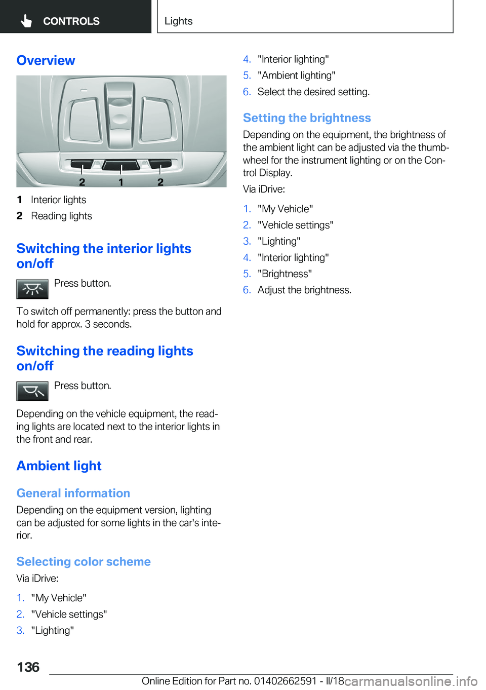 BMW M2 2018  Owners Manual �O�v�e�r�v�i�e�w�1�I�n�t�e�r�i�o�r� �l�i�g�h�t�s�2�R�e�a�d�i�n�g� �l�i�g�h�t�s
�S�w�i�t�c�h�i�n�g��t�h�e��i�n�t�e�r�i�o�r��l�i�g�h�t�s
�o�n�/�o�f�f
�P�r�e�s�s� �b�u�t�t�o�n�.
�T�o� �s�w�i�t�c�h� �o