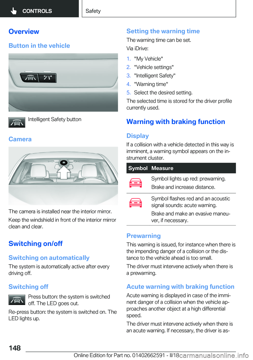 BMW M2 2018  Owners Manual �O�v�e�r�v�i�e�w�B�u�t�t�o�n��i�n��t�h�e��v�e�h�i�c�l�e
�I�n�t�e�l�l�i�g�e�n�t� �S�a�f�e�t�y� �b�u�t�t�o�n
�C�a�m�e�r�a
�T�h�e� �c�a�m�e�r�a� �i�s� �i�n�s�t�a�l�l�e�d� �n�e�a�r� �t�h�e� �i�n�t�e�r�