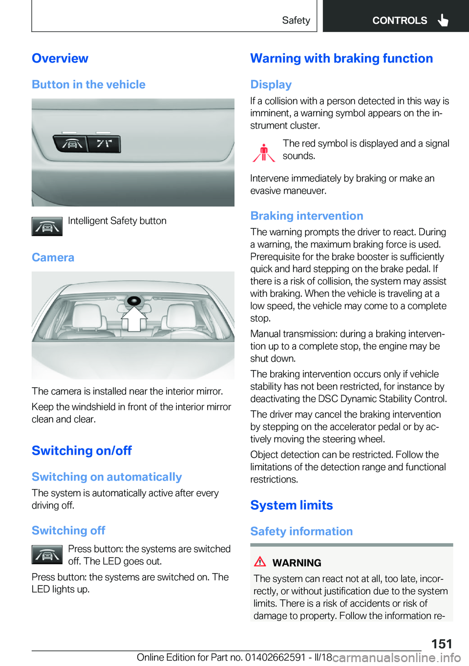 BMW M2 2018  Owners Manual �O�v�e�r�v�i�e�w�B�u�t�t�o�n��i�n��t�h�e��v�e�h�i�c�l�e
�I�n�t�e�l�l�i�g�e�n�t� �S�a�f�e�t�y� �b�u�t�t�o�n
�C�a�m�e�r�a
�T�h�e� �c�a�m�e�r�a� �i�s� �i�n�s�t�a�l�l�e�d� �n�e�a�r� �t�h�e� �i�n�t�e�r�