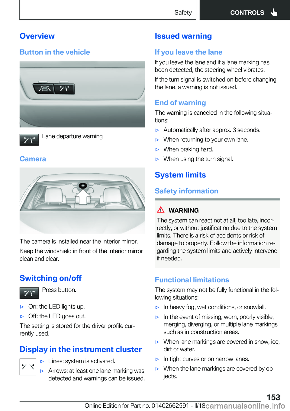 BMW M2 2018  Owners Manual �O�v�e�r�v�i�e�w�B�u�t�t�o�n��i�n��t�h�e��v�e�h�i�c�l�e
�L�a�n�e� �d�e�p�a�r�t�u�r�e� �w�a�r�n�i�n�g
�C�a�m�e�r�a
�T�h�e� �c�a�m�e�r�a� �i�s� �i�n�s�t�a�l�l�e�d� �n�e�a�r� �t�h�e� �i�n�t�e�r�i�o�r�