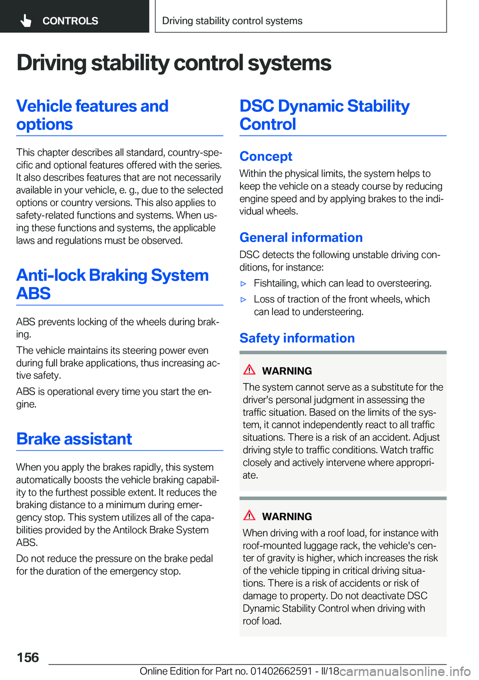 BMW M2 2018  Owners Manual �D�r�i�v�i�n�g��s�t�a�b�i�l�i�t�y��c�o�n�t�r�o�l��s�y�s�t�e�m�s�V�e�h�i�c�l�e��f�e�a�t�u�r�e�s��a�n�d�o�p�t�i�o�n�s
�T�h�i�s� �c�h�a�p�t�e�r� �d�e�s�c�r�i�b�e�s� �a�l�l� �s�t�a�n�d�a�r�d�,� �c�o�