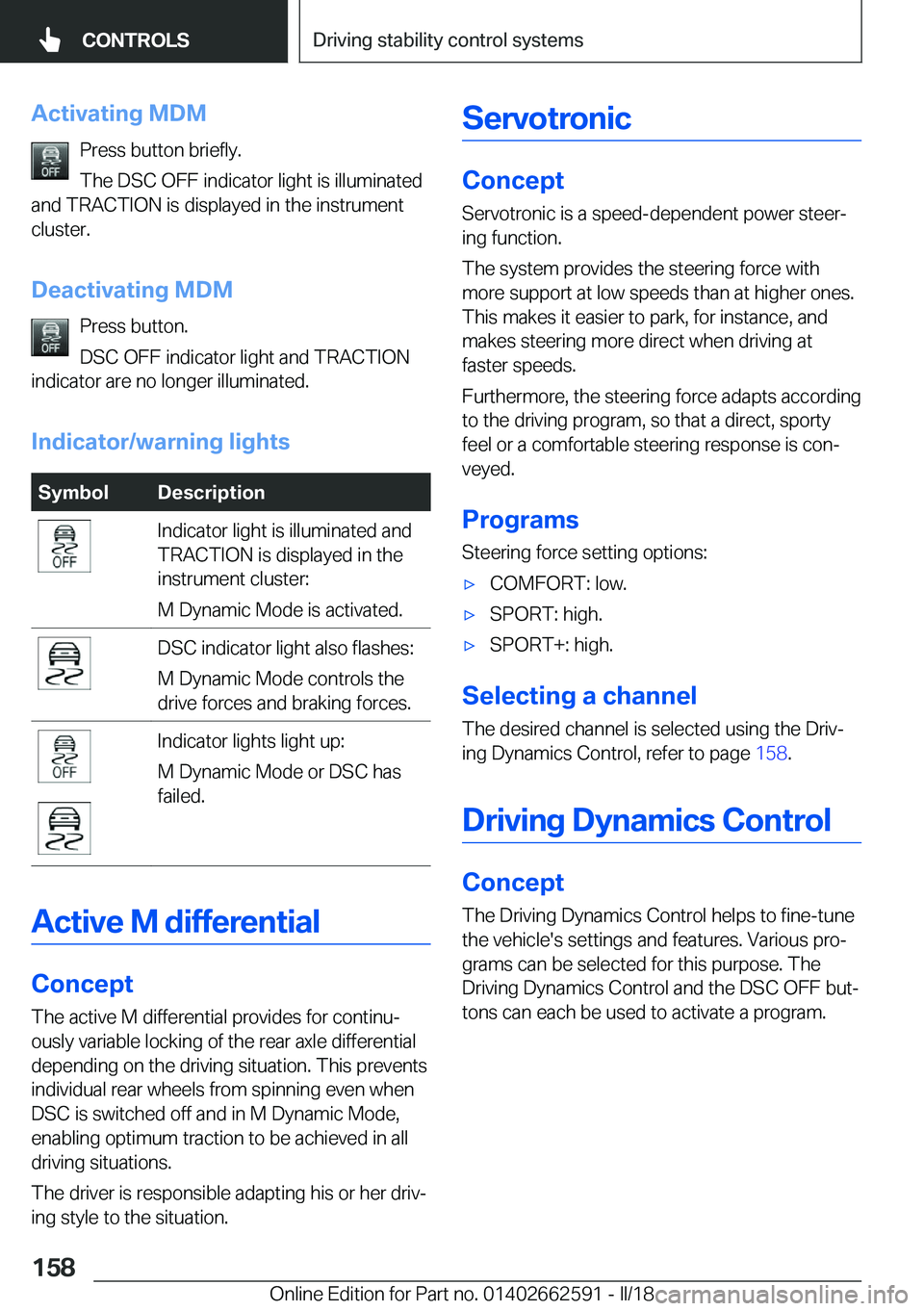 BMW M2 2018  Owners Manual �A�c�t�i�v�a�t�i�n�g��M�D�M�P�r�e�s�s� �b�u�t�t�o�n� �b�r�i�e�f�l�y�.
�T�h�e� �D�S�C� �O�F�F� �i�n�d�i�c�a�t�o�r� �l�i�g�h�t� �i�s� �i�l�l�u�m�i�n�a�t�e�d
�a�n�d� �T�R�A�C�T�I�O�N� �i�s� �d�i�s�p�l�a