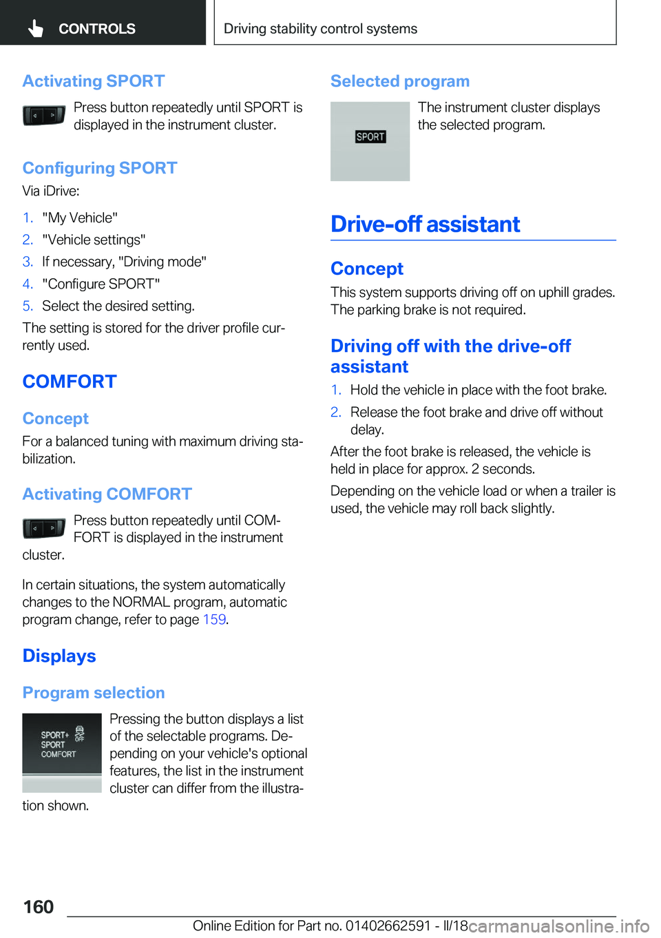 BMW M2 2018  Owners Manual �A�c�t�i�v�a�t�i�n�g��S�P�O�R�T�P�r�e�s�s� �b�u�t�t�o�n� �r�e�p�e�a�t�e�d�l�y� �u�n�t�i�l� �S�P�O�R�T� �i�s
�d�i�s�p�l�a�y�e�d� �i�n� �t�h�e� �i�n�s�t�r�u�m�e�n�t� �c�l�u�s�t�e�r�.
�C�o�n�f�i�g�u�r�i