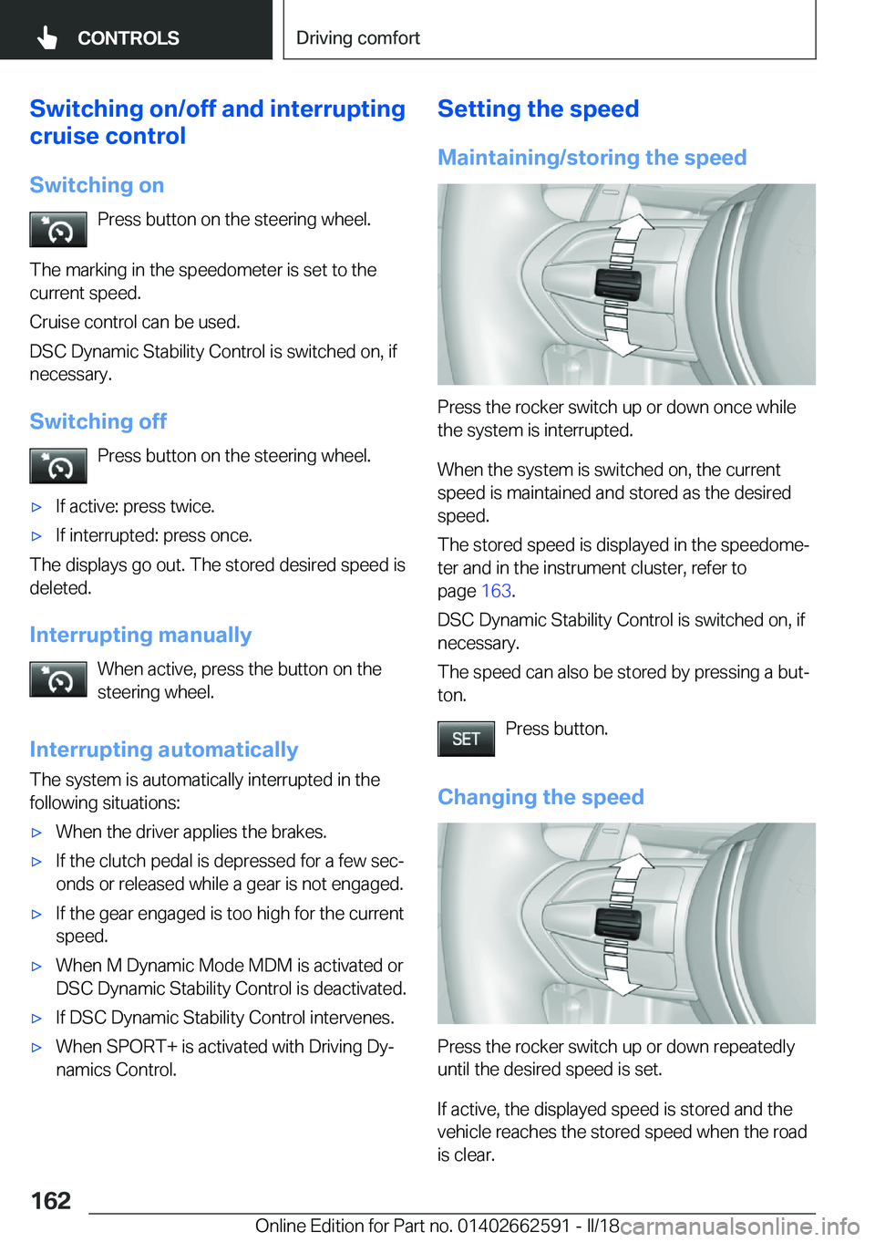 BMW M2 2018  Owners Manual �S�w�i�t�c�h�i�n�g��o�n�/�o�f�f��a�n�d��i�n�t�e�r�r�u�p�t�i�n�g
�c�r�u�i�s�e��c�o�n�t�r�o�l
�S�w�i�t�c�h�i�n�g��o�n �P�r�e�s�s� �b�u�t�t�o�n� �o�n� �t�h�e� �s�t�e�e�r�i�n�g� �w�h�e�e�l�.
�T�h�e� 