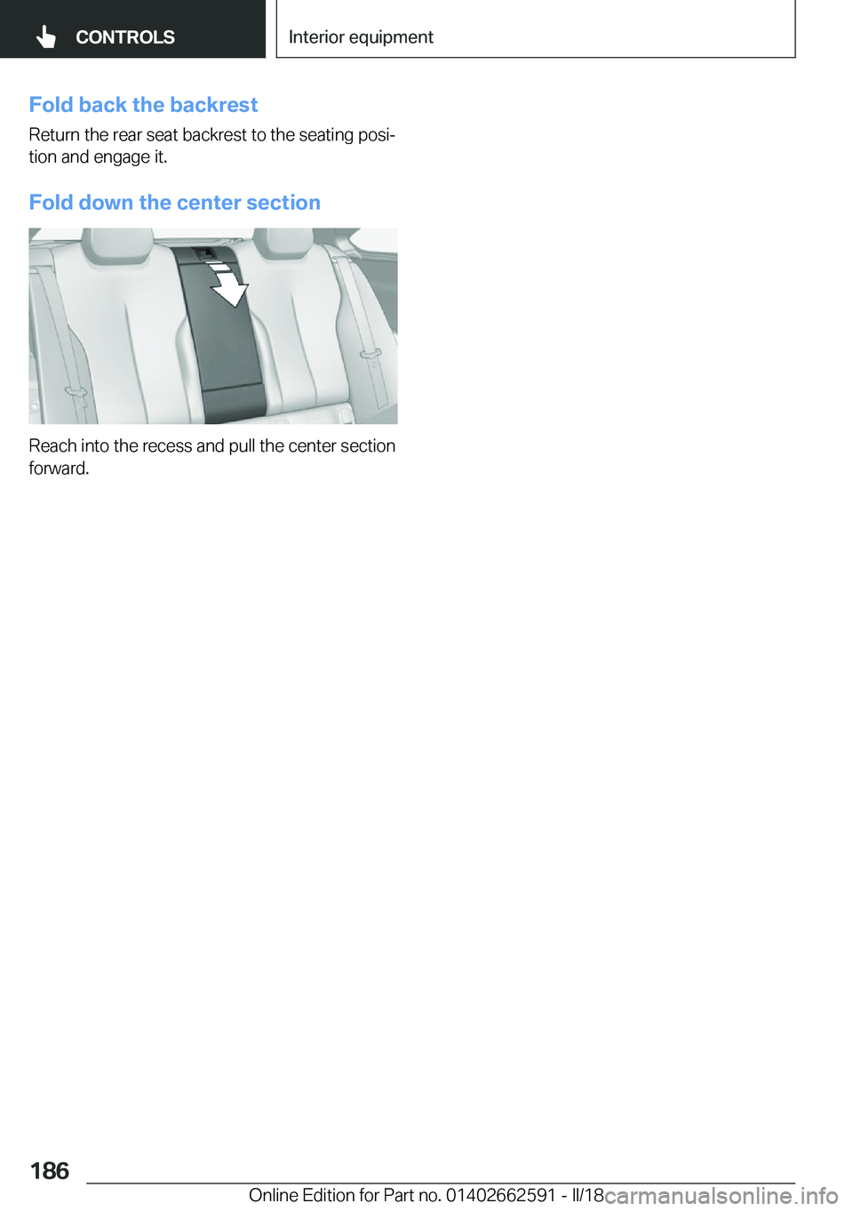 BMW M2 2018  Owners Manual �F�o�l�d��b�a�c�k��t�h�e��b�a�c�k�r�e�s�t
�R�e�t�u�r�n� �t�h�e� �r�e�a�r� �s�e�a�t� �b�a�c�k�r�e�s�t� �t�o� �t�h�e� �s�e�a�t�i�n�g� �p�o�s�ij
�t�i�o�n� �a�n�d� �e�n�g�a�g�e� �i�t�.
�F�o�l�d��d�o�