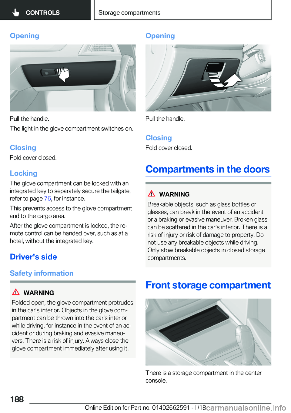 BMW M2 2018  Owners Manual �O�p�e�n�i�n�g
�P�u�l�l� �t�h�e� �h�a�n�d�l�e�.
�T�h�e� �l�i�g�h�t� �i�n� �t�h�e� �g�l�o�v�e� �c�o�m�p�a�r�t�m�e�n�t� �s�w�i�t�c�h�e�s� �o�n�.
�C�l�o�s�i�n�g
�F�o�l�d� �c�o�v�e�r� �c�l�o�s�e�d�.
�L�o�