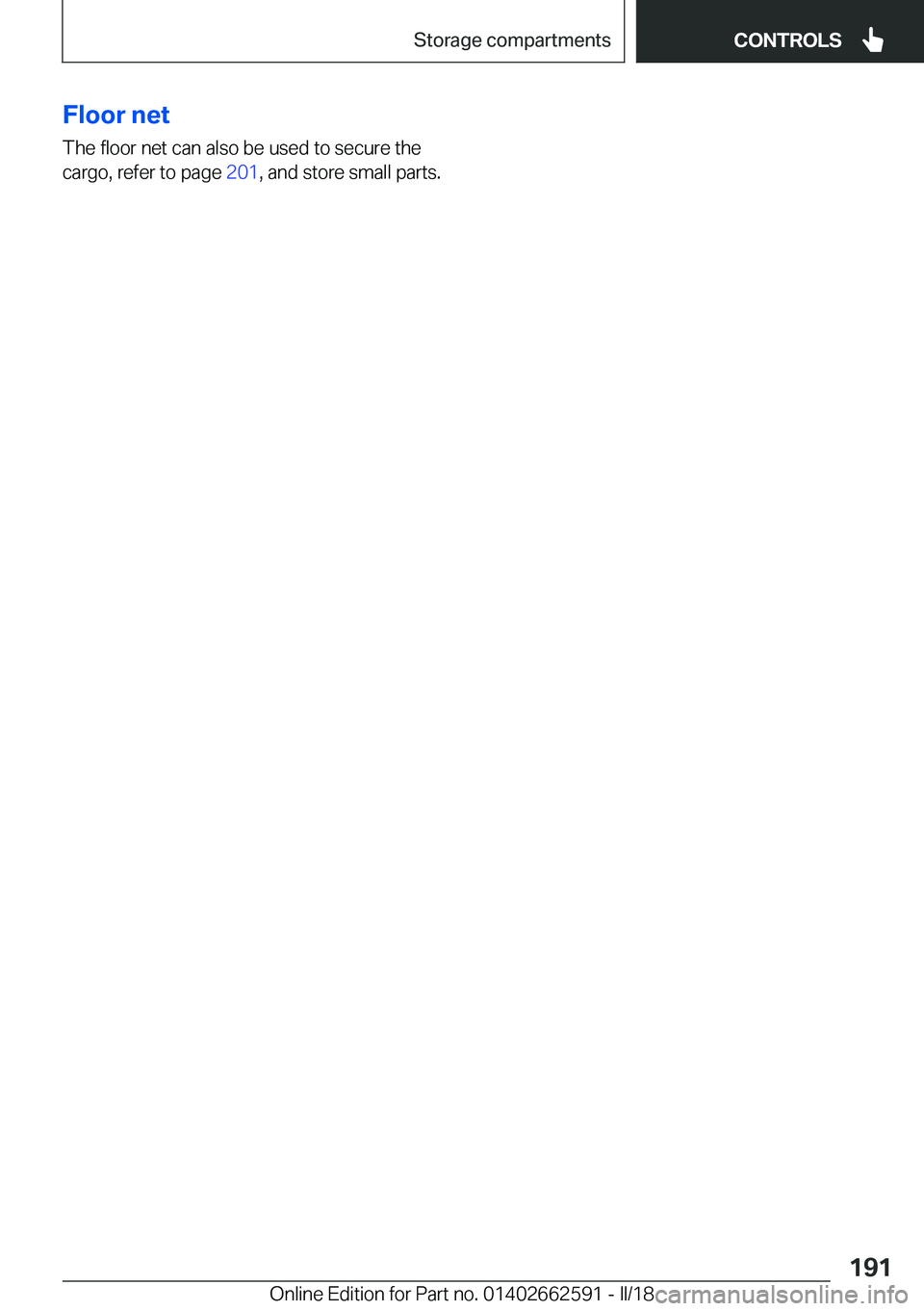 BMW M2 2018  Owners Manual �F�l�o�o�r��n�e�t
�T�h�e� �f�l�o�o�r� �n�e�t� �c�a�n� �a�l�s�o� �b�e� �u�s�e�d� �t�o� �s�e�c�u�r�e� �t�h�e
�c�a�r�g�o�,� �r�e�f�e�r� �t�o� �p�a�g�e�  �2�0�1�,� �a�n�d� �s�t�o�r�e� �s�m�a�l�l� �p�a�r�