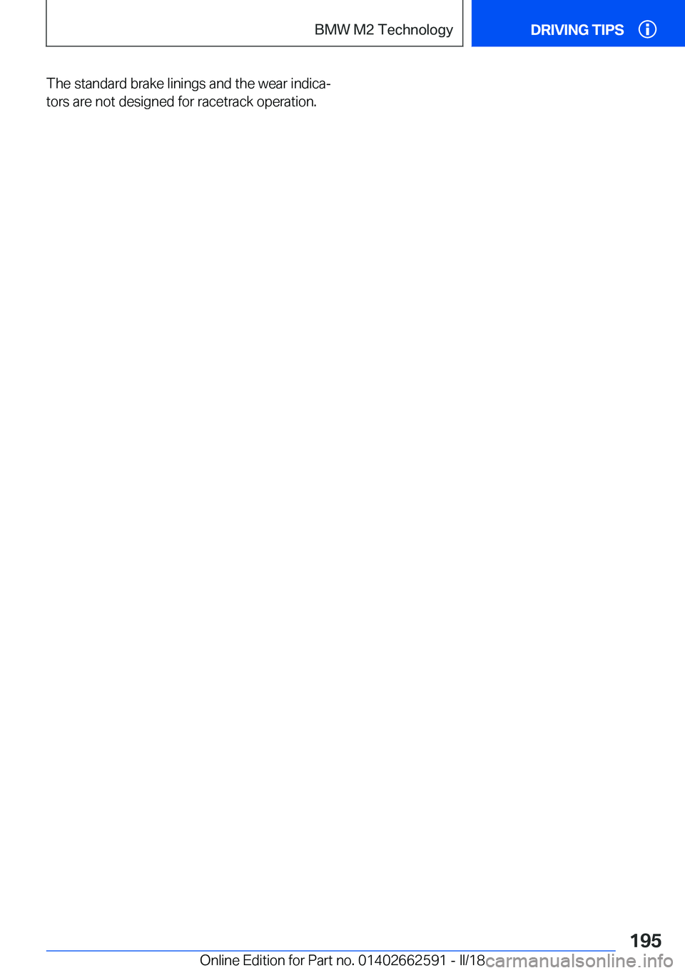 BMW M2 2018  Owners Manual �T�h�e� �s�t�a�n�d�a�r�d� �b�r�a�k�e� �l�i�n�i�n�g�s� �a�n�d� �t�h�e� �w�e�a�r� �i�n�d�i�c�aj
�t�o�r�s� �a�r�e� �n�o�t� �d�e�s�i�g�n�e�d� �f�o�r� �r�a�c�e�t�r�a�c�k� �o�p�e�r�a�t�i�o�n�.�S�e�i�t�e� �