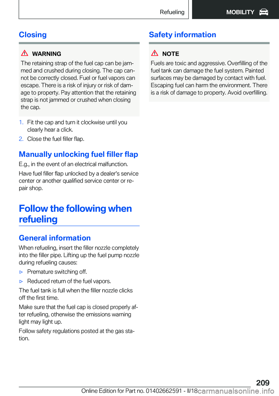 BMW M2 2018  Owners Manual �C�l�o�s�i�n�g
�W�A�R�N�I�N�G
�T�h�e� �r�e�t�a�i�n�i�n�g� �s�t�r�a�p� �o�f� �t�h�e� �f�u�e�l� �c�a�p� �c�a�n� �b�e� �j�a�mj
�m�e�d� �a�n�d� �c�r�u�s�h�e�d� �d�u�r�i�n�g� �c�l�o�s�i�n�g�.� �T�h�e� �c�