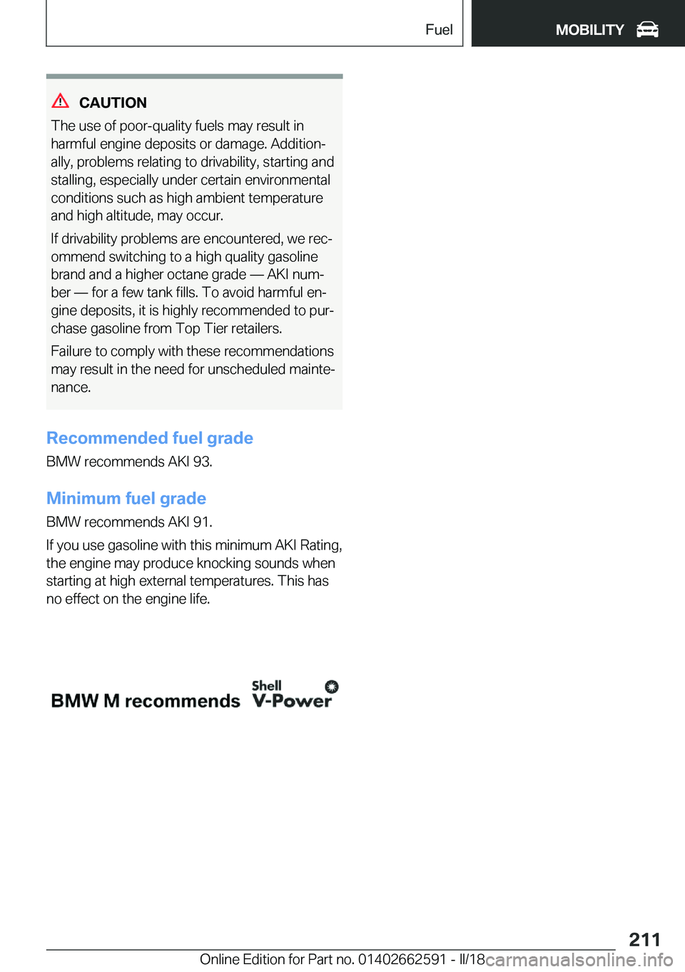 BMW M2 2018  Owners Manual �C�A�U�T�I�O�N
�T�h�e� �u�s�e� �o�f� �p�o�o�r�-�q�u�a�l�i�t�y� �f�u�e�l�s� �m�a�y� �r�e�s�u�l�t� �i�n
�h�a�r�m�f�u�l� �e�n�g�i�n�e� �d�e�p�o�s�i�t�s� �o�r� �d�a�m�a�g�e�.� �A�d�d�i�t�i�o�nj
�a�l�l�y�