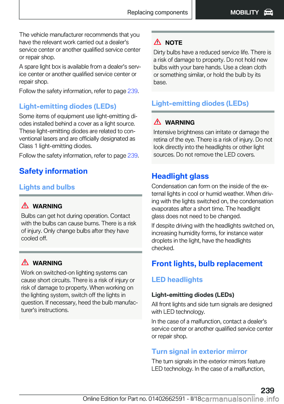BMW M2 2018  Owners Manual �T�h�e� �v�e�h�i�c�l�e� �m�a�n�u�f�a�c�t�u�r�e�r� �r�e�c�o�m�m�e�n�d�s� �t�h�a�t� �y�o�u�h�a�v�e� �t�h�e� �r�e�l�e�v�a�n�t� �w�o�r�k� �c�a�r�r�i�e�d� �o�u�t� �a� �d�e�a�l�e�rs�s
�s�e�r�v�i�c�e� �c�e�