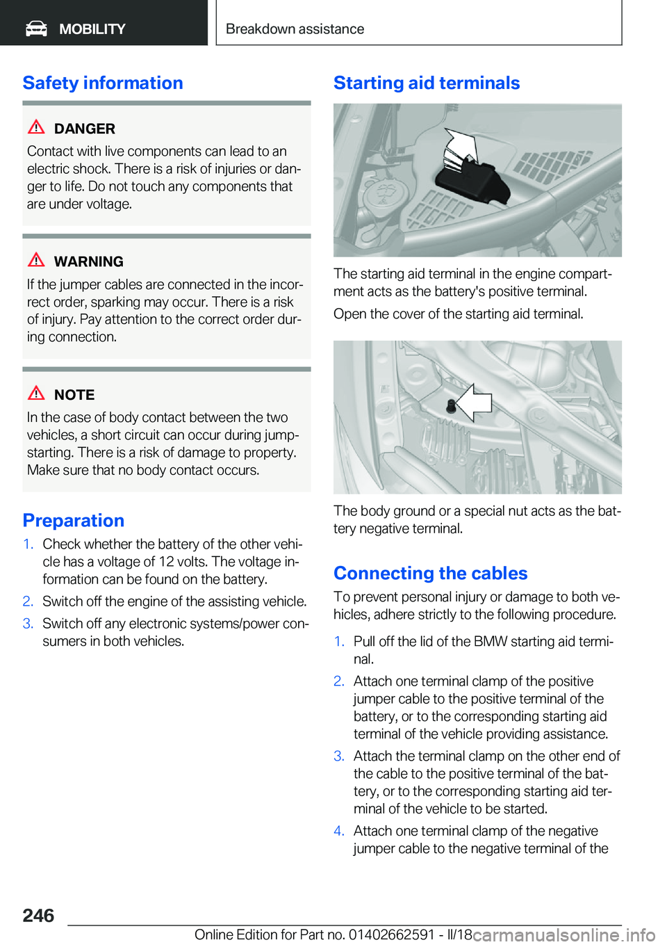 BMW M2 2018  Owners Manual �S�a�f�e�t�y��i�n�f�o�r�m�a�t�i�o�n
�D�A�N�G�E�R
�C�o�n�t�a�c�t� �w�i�t�h� �l�i�v�e� �c�o�m�p�o�n�e�n�t�s� �c�a�n� �l�e�a�d� �t�o� �a�n �e�l�e�c�t�r�i�c� �s�h�o�c�k�.� �T�h�e�r�e� �i�s� �a� �r�i�s�k�