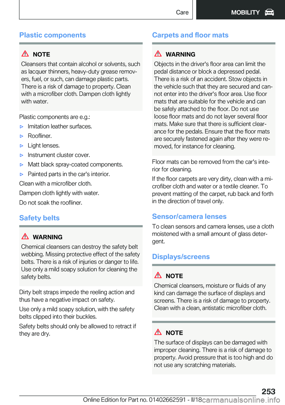 BMW M2 2018  Owners Manual �P�l�a�s�t�i�c��c�o�m�p�o�n�e�n�t�s
�N�O�T�E
�C�l�e�a�n�s�e�r�s� �t�h�a�t� �c�o�n�t�a�i�n� �a�l�c�o�h�o�l� �o�r� �s�o�l�v�e�n�t�s�,� �s�u�c�h �a�s� �l�a�c�q�u�e�r� �t�h�i�n�n�e�r�s�,� �h�e�a�v�y�-�d�