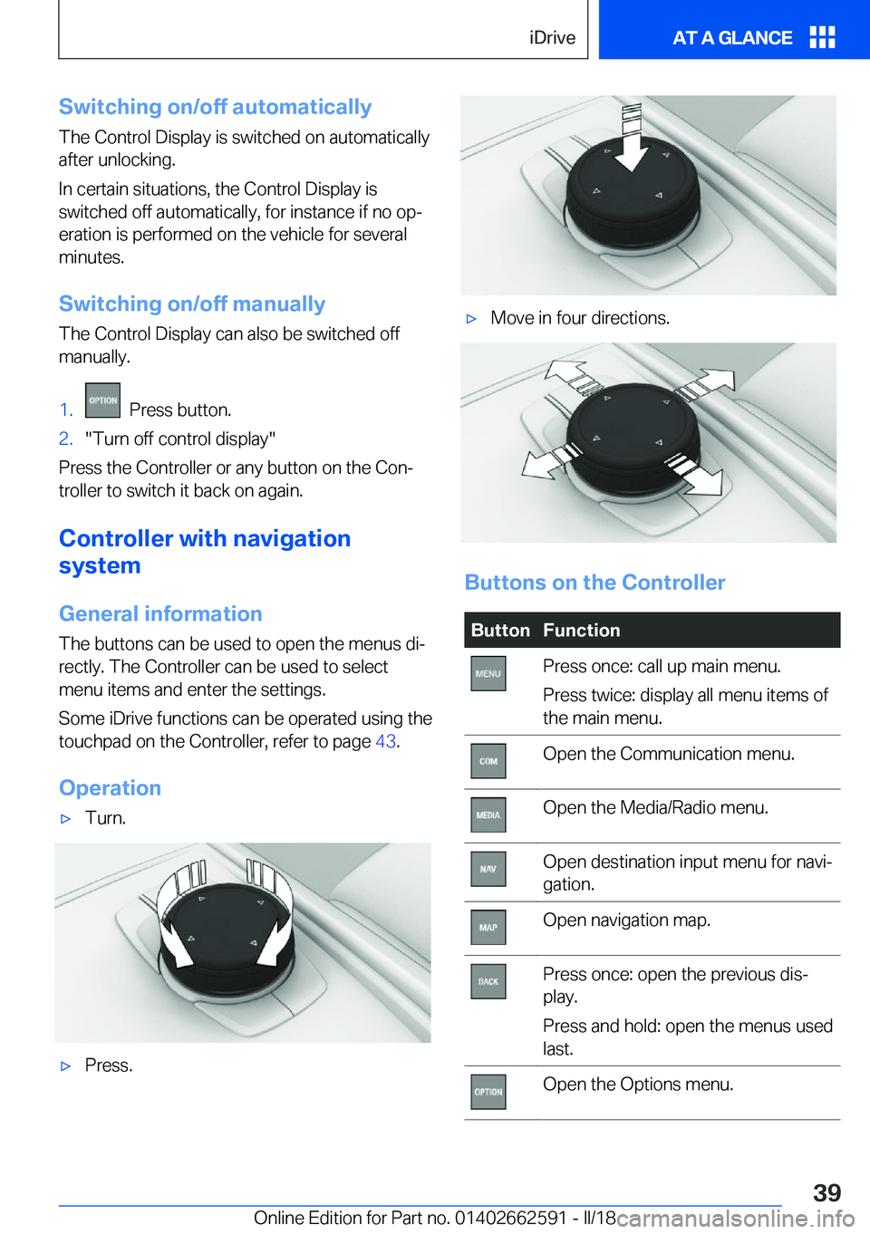 BMW M2 2018  Owners Manual �S�w�i�t�c�h�i�n�g��o�n�/�o�f�f��a�u�t�o�m�a�t�i�c�a�l�l�y�T�h�e� �C�o�n�t�r�o�l� �D�i�s�p�l�a�y� �i�s� �s�w�i�t�c�h�e�d� �o�n� �a�u�t�o�m�a�t�i�c�a�l�l�y�a�f�t�e�r� �u�n�l�o�c�k�i�n�g�.
�I�n� �c�e�