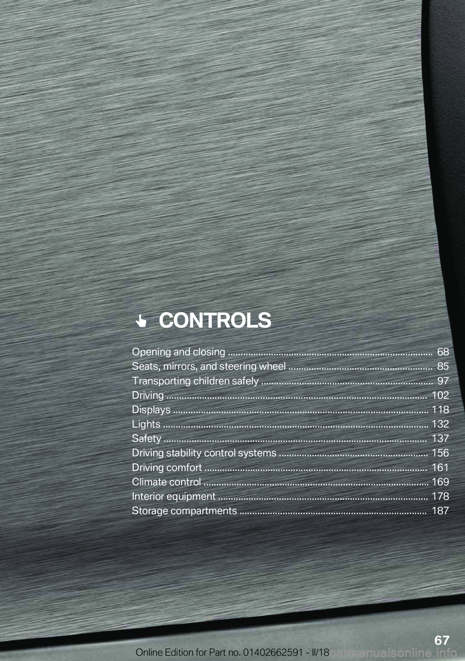 BMW M2 2018  Owners Manual ���C�O�N�T�R�O�L�S
�0�p�e�n�i�n�g��a�n�d��c�l�o�s�i�n�g�����������������������������������������������������������������������