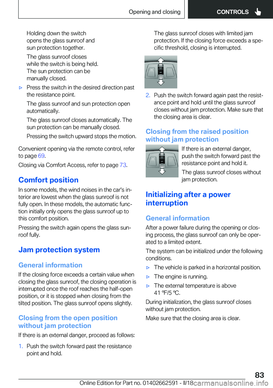 BMW M2 2018  Owners Manual �H�o�l�d�i�n�g� �d�o�w�n� �t�h�e� �s�w�i�t�c�h
�o�p�e�n�s� �t�h�e� �g�l�a�s�s� �s�u�n�r�o�o�f� �a�n�d
�s�u�n� �p�r�o�t�e�c�t�i�o�n� �t�o�g�e�t�h�e�r�.
�T�h�e� �g�l�a�s�s� �s�u�n�r�o�o�f� �c�l�o�s�e�s
