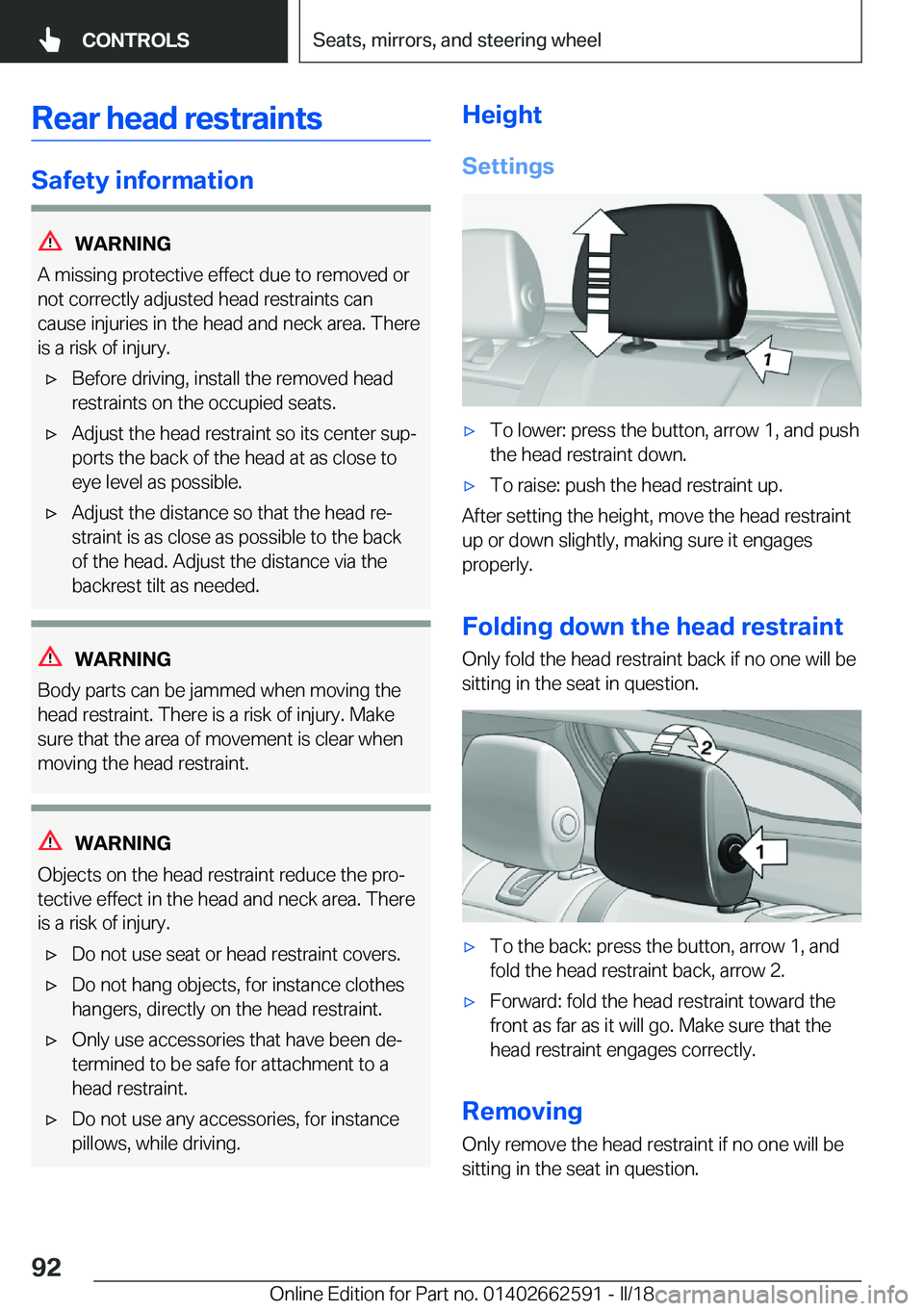 BMW M2 2018  Owners Manual �R�e�a�r��h�e�a�d��r�e�s�t�r�a�i�n�t�s
�S�a�f�e�t�y��i�n�f�o�r�m�a�t�i�o�n
�W�A�R�N�I�N�G
�A� �m�i�s�s�i�n�g� �p�r�o�t�e�c�t�i�v�e� �e�f�f�e�c�t� �d�u�e� �t�o� �r�e�m�o�v�e�d� �o�r
�n�o�t� �c�o�r�r
