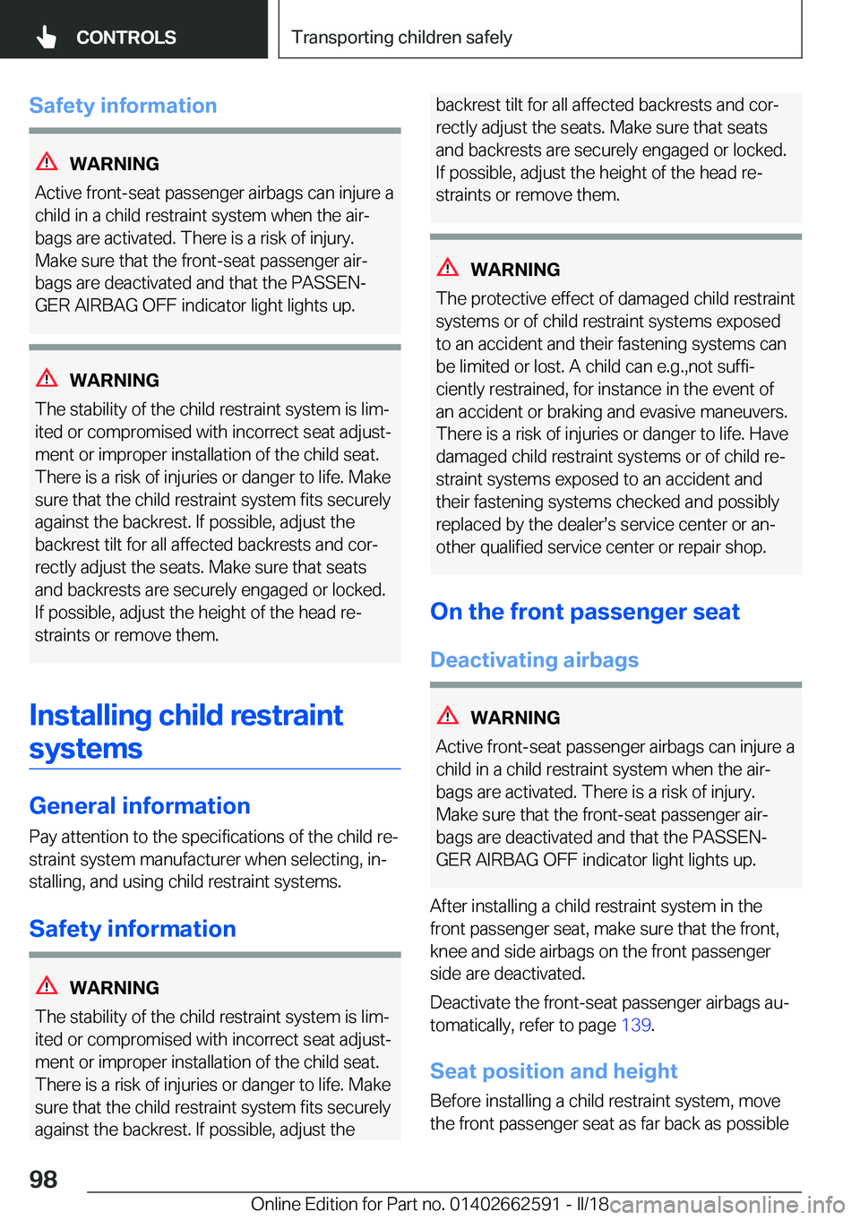 BMW M2 2018  Owners Manual �S�a�f�e�t�y��i�n�f�o�r�m�a�t�i�o�n
�W�A�R�N�I�N�G
�A�c�t�i�v�e� �f�r�o�n�t�-�s�e�a�t� �p�a�s�s�e�n�g�e�r� �a�i�r�b�a�g�s� �c�a�n� �i�n�j�u�r�e� �a
�c�h�i�l�d� �i�n� �a� �c�h�i�l�d� �r�e�s�t�r�a�i�n�