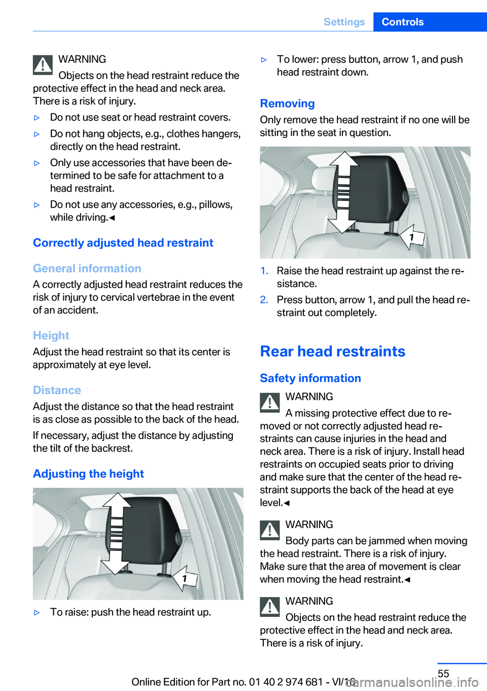 BMW M2 2017  Owners Manual �W�A�R�N�I�N�G
�O�b�j�e�c�t�s� �o�n� �t�h�e� �h�e�a�d� �r�e�s�t�r�a�i�n�t� �r�e�d�u�c�e� �t�h�e
�p�r�o�t�e�c�t�i�v�e� �e�f�f�e�c�t� �i�n� �t�h�e� �h�e�a�d� �a�n�d� �n�e�c�k� �a�r�e�a�.
�T�h�e�r�e� �i�
