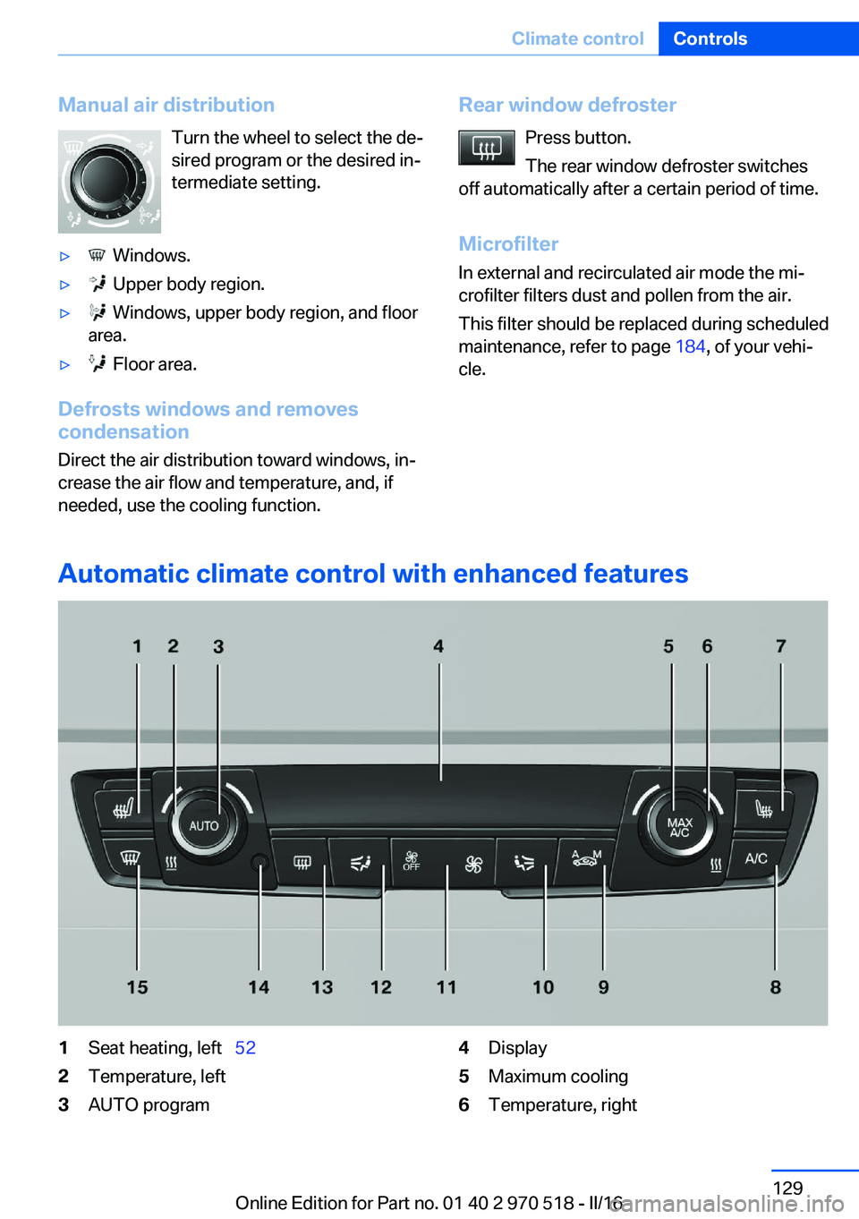 BMW M2 2016  Owners Manual Manual air distributionTurn the wheel to select the de‐
sired program or the desired in‐
termediate setting.▷  Windows.▷  Upper body region.▷  Windows, upper body region, and floor
area.▷ 