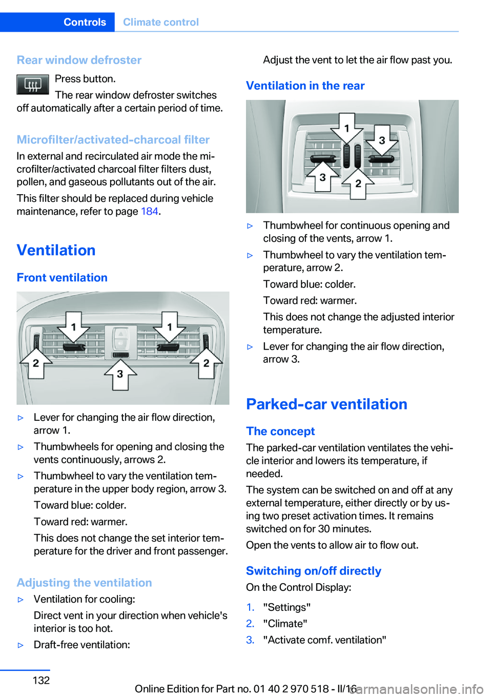 BMW M2 2016  Owners Manual Rear window defrosterPress button.
The rear window defroster switches
off automatically after a certain period of time.
Microfilter/activated-charcoal filter In external and recirculated air mode the 