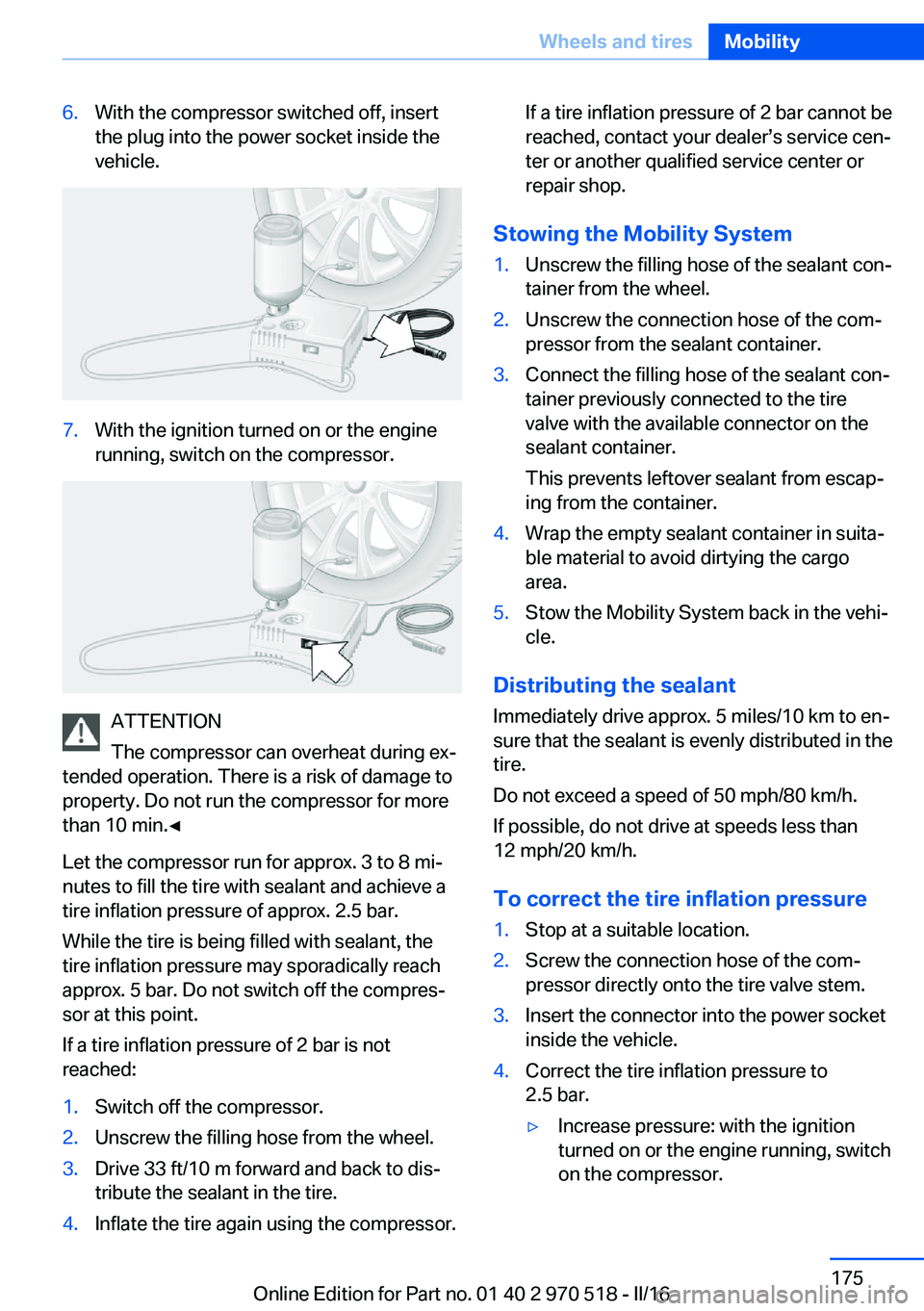 BMW M2 2016 Owners Manual 6.With the compressor switched off, insert
the plug into the power socket inside the
vehicle.7.With the ignition turned on or the engine
running, switch on the compressor.
ATTENTION
The compressor can BMW M2 2016 Owners Manual 6.With the compressor switched off, insert
the plug into the power socket inside the
vehicle.7.With the ignition turned on or the engine
running, switch on the compressor.
ATTENTION
The compressor can