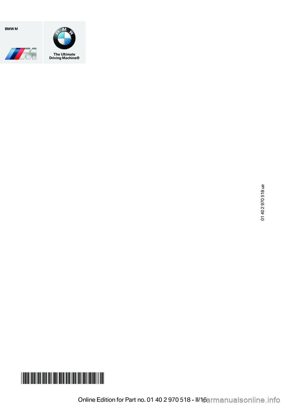 BMW M2 2016  Owners Manual BMW M
The Ultimate
Driving Machine®
01 40 2 970 518 ue
*BL297051800M*Online Edition for Part no. 01 40 2 970 518 - II/16   