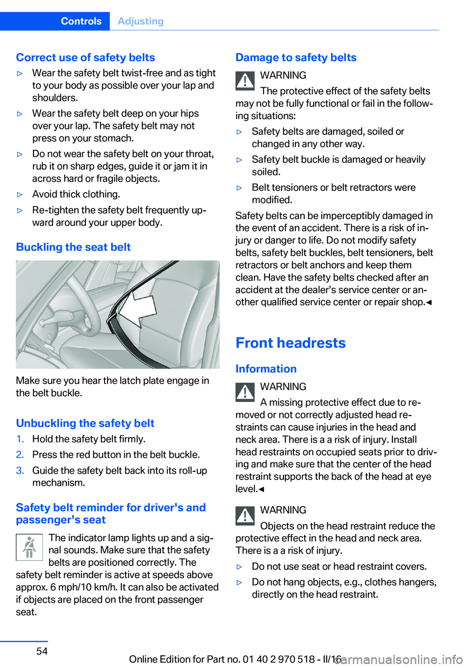 BMW M2 2016 Owners Manual Correct use of safety belts▷Wear the safety belt twist-free and as tight
to your body as possible over your lap and
shoulders.▷Wear the safety belt deep on your hips
over your lap. The safety belt BMW M2 2016 Owners Manual Correct use of safety belts▷Wear the safety belt twist-free and as tight
to your body as possible over your lap and
shoulders.▷Wear the safety belt deep on your hips
over your lap. The safety belt