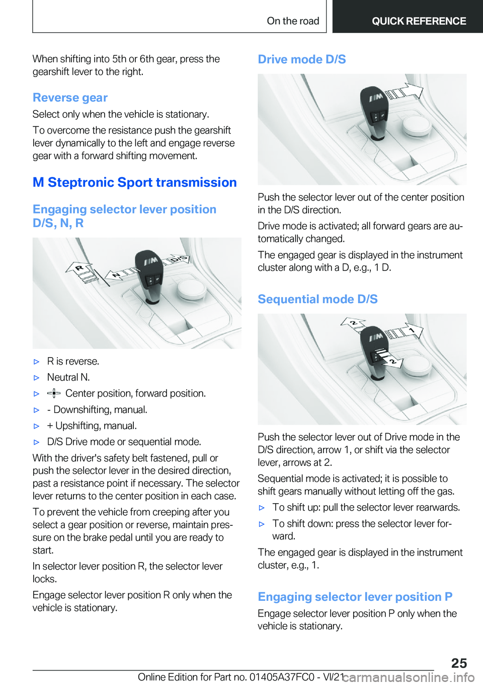 BMW M3 2022  Owners Manual �W�h�e�n��s�h�i�f�t�i�n�g��i�n�t�o��5�t�h��o�r��6�t�h��g�e�a�r�,��p�r�e�s�s��t�h�e
�g�e�a�r�s�h�i�f�t��l�e�v�e�r��t�o��t�h�e��r�i�g�h�t�.
�R�e�v�e�r�s�e��g�e�a�r �S�e�l�e�c�t��o�n�l�y��