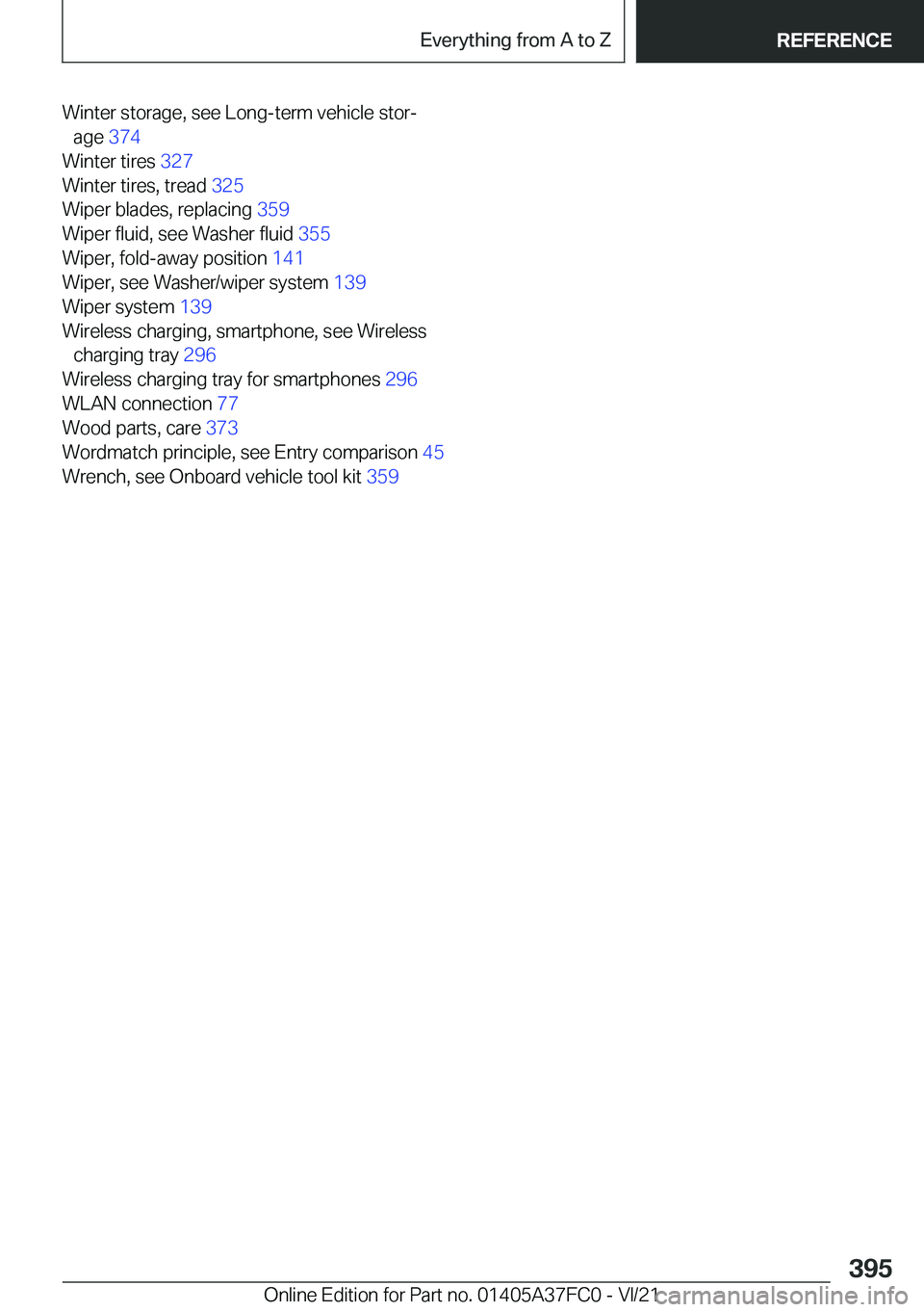 BMW M3 2022  Owners Manual �W�i�n�t�e�r��s�t�o�r�a�g�e�,��s�e�e��L�o�n�g�-�t�e�r�m��v�e�h�i�c�l�e��s�t�o�r#j�a�g�e� �3�7�4�
�W�i�n�t�e�r��t�i�r�e�s� �3�2�7�
�W�i�n�t�e�r��t�i�r�e�s�,��t�r�e�a�d� �3�2�5�
�W�i�p�e�r