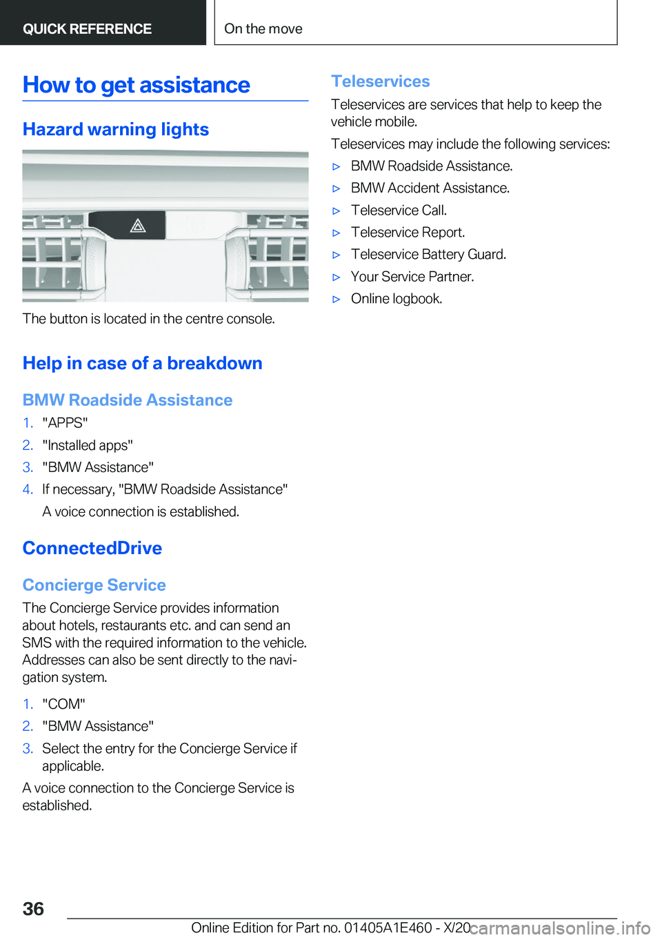 BMW M3 2021  Owners Manual �H�o�w��t�o��g�e�t��a�s�s�i�s�t�a�n�c�e
�H�a�z�a�r�d��w�a�r�n�i�n�g��l�i�g�h�t�s
�T�h�e��b�u�t�t�o�n��i�s��l�o�c�a�t�e�d��i�n��t�h�e��c�e�n�t�r�e��c�o�n�s�o�l�e�.
�H�e�l�p��i�n��c�a�s�e�