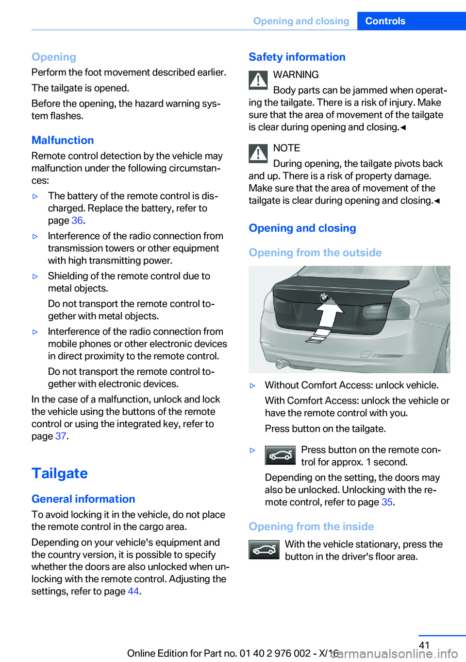 BMW M3 2017  Owners Manual �O�p�e�n�i�n�g
�P�e�r�f�o�r�m� �t�h�e� �f�o�o�t� �m�o�v�e�m�e�n�t� �d�e�s�c�r�i�b�e�d� �e�a�r�l�i�e�r�.
�T�h�e� �t�a�i�l�g�a�t�e� �i�s� �o�p�e�n�e�d�.
�B�e�f�o�r�e� �t�h�e� �o�p�e�n�i�n�g�,� �t�h�e� �