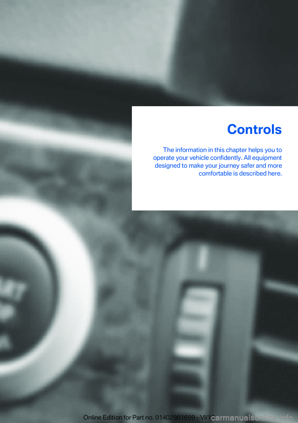 BMW M4 2018  Owners Manual �C�o�n�t�r�o�l�s
�T�h�e� �i�n�f�o�r�m�a�t�i�o�n� �i�n� �t�h�i�s� �c�h�a�p�t�e�r� �h�e�l�p�s� �y�o�u� �t�o
�o�p�e�r�a�t�e� �y�o�u�r� �v�e�h�i�c�l�e� �c�o�n�f�i�d�e�n�t�l�y�.� �A�l�l� �e�q�u�i�p�m�e�n�t