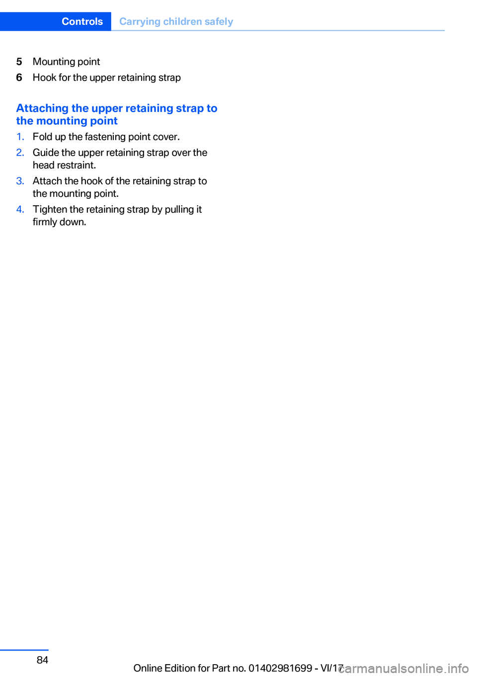 BMW M4 2018  Owners Manual �5�M�o�u�n�t�i�n�g� �p�o�i�n�t�6�H�o�o�k� �f�o�r� �t�h�e� �u�p�p�e�r� �r�e�t�a�i�n�i�n�g� �s�t�r�a�p
�A�t�t�a�c�h�i�n�g��t�h�e��u�p�p�e�r��r�e�t�a�i�n�i�n�g��s�t�r�a�p��t�o
�t�h�e��m�o�u�n�t�i�n