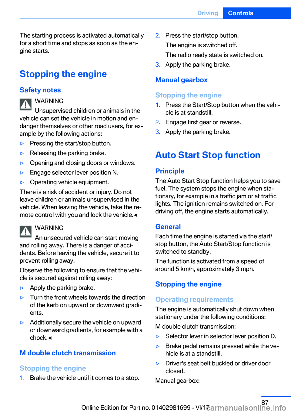 BMW M4 2018  Owners Manual �T�h�e� �s�t�a�r�t�i�n�g� �p�r�o�c�e�s�s� �i�s� �a�c�t�i�v�a�t�e�d� �a�u�t�o�m�a�t�i�c�a�l�l�y
�f�o�r� �a� �s�h�o�r�t� �t�i�m�e� �a�n�d� �s�t�o�p�s� �a�s� �s�o�o�n� �a�s� �t�h�e� �e�nj
�g�i�n�e� �s�t