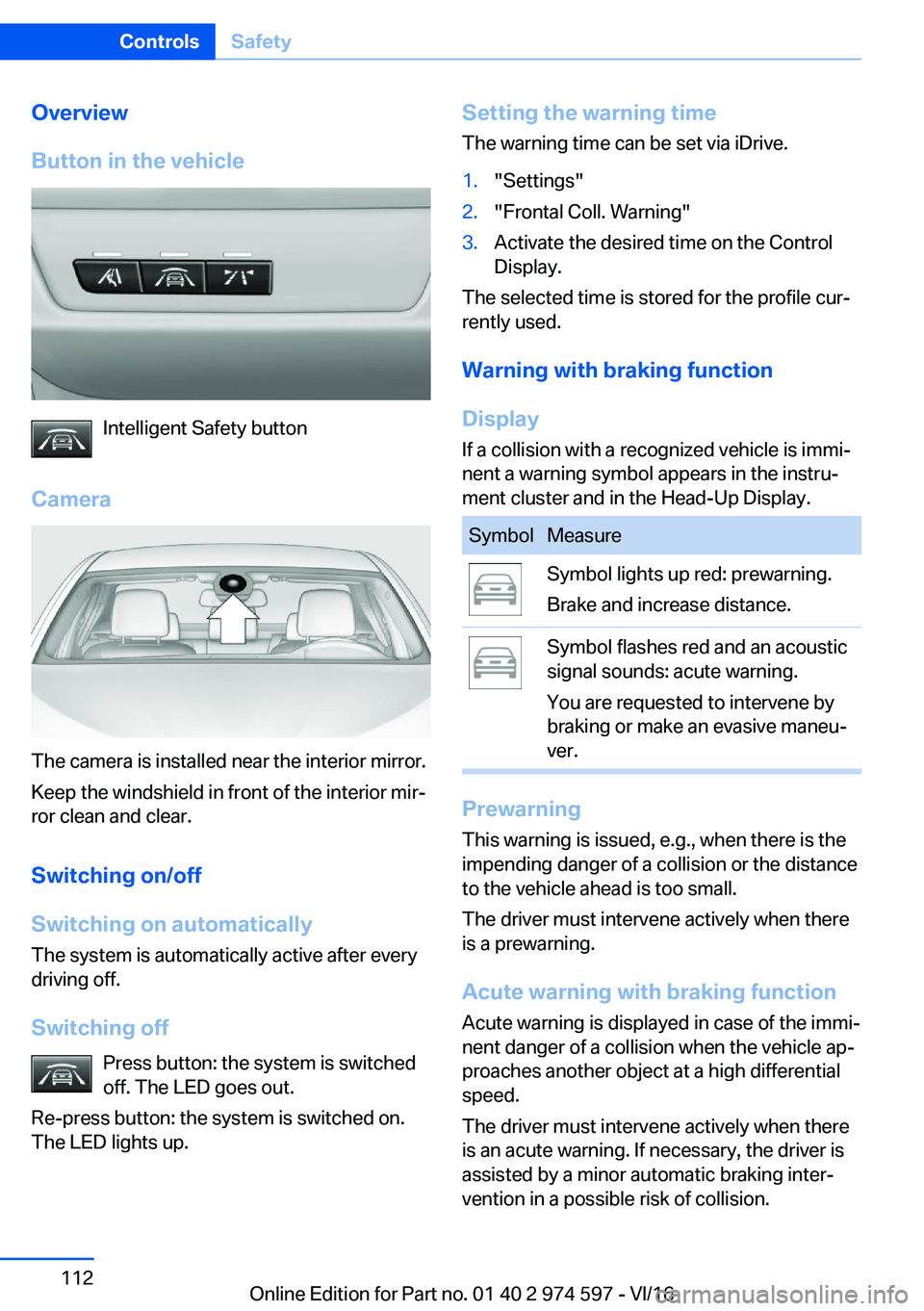 BMW M4 2017  Owners Manual �O�v�e�r�v�i�e�w
�B�u�t�t�o�n��i�n��t�h�e��v�e�h�i�c�l�e
�I�n�t�e�l�l�i�g�e�n�t� �S�a�f�e�t�y� �b�u�t�t�o�n
�C�a�m�e�r�a
�T�h�e� �c�a�m�e�r�a� �i�s� �i�n�s�t�a�l�l�e�d� �n�e�a�r� �t�h�e� �i�n�t�e�r