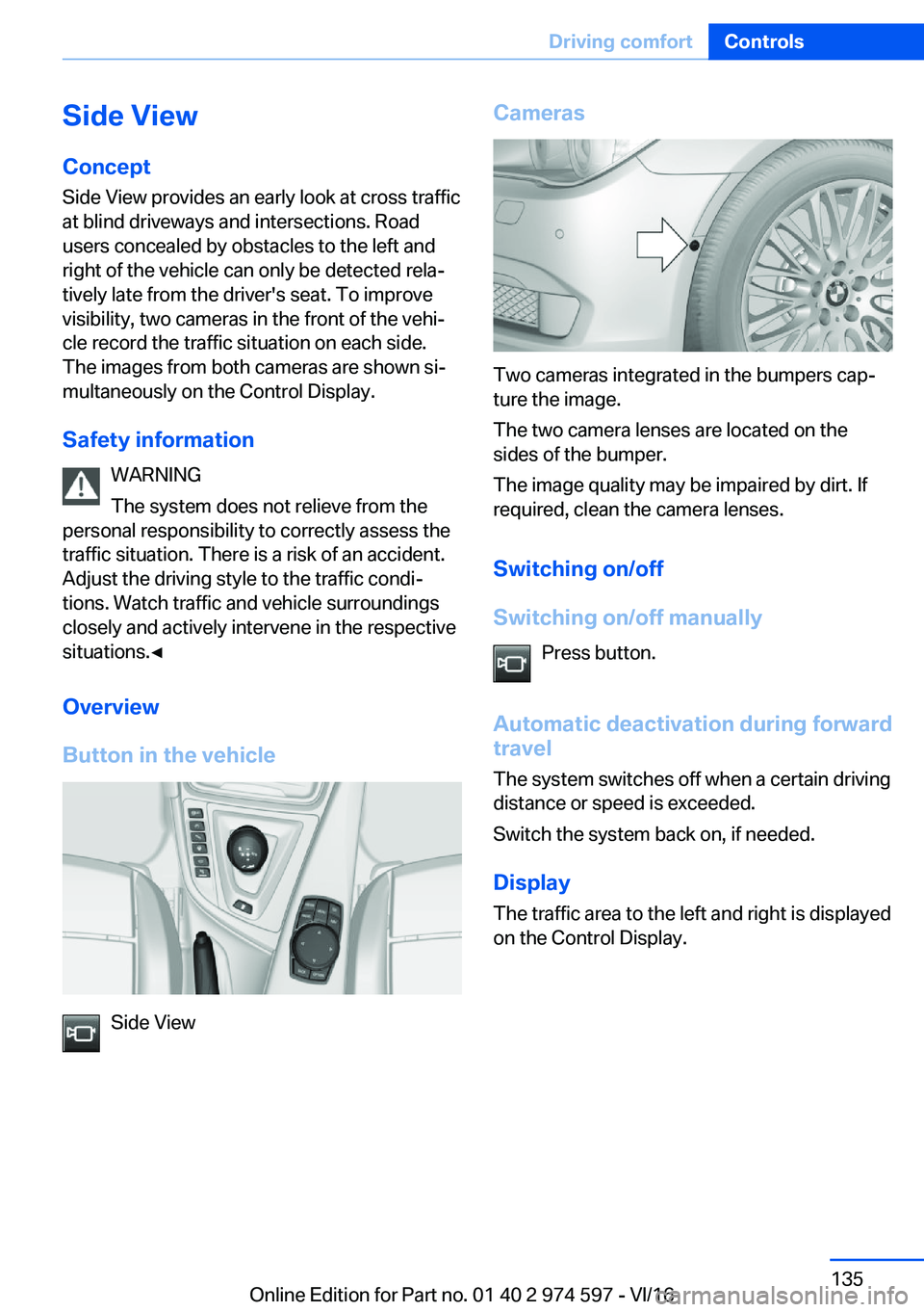 BMW M4 2017  Owners Manual �S�i�d�e��V�i�e�w�C�o�n�c�e�p�t
�S�i�d�e� �V�i�e�w� �p�r�o�v�i�d�e�s� �a�n� �e�a�r�l�y� �l�o�o�k� �a�t� �c�r�o�s�s� �t�r�a�f�f�i�c �a�t� �b�l�i�n�d� �d�r�i�v�e�w�a�y�s� �a�n�d� �i�n�t�e�r�s�e�c�t�i�o