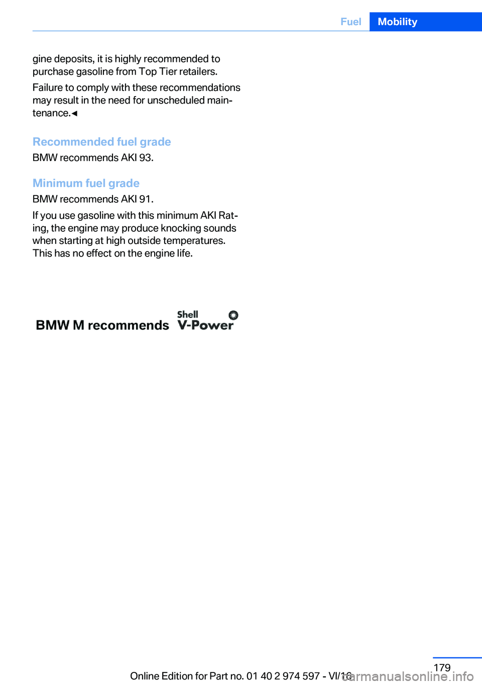 BMW M4 2017  Owners Manual �g�i�n�e� �d�e�p�o�s�i�t�s�,� �i�t� �i�s� �h�i�g�h�l�y� �r�e�c�o�m�m�e�n�d�e�d� �t�o�p�u�r�c�h�a�s�e� �g�a�s�o�l�i�n�e� �f�r�o�m� �T�o�p� �T�i�e�r� �r�e�t�a�i�l�e�r�s�.
�F�a�i�l�u�r�e� �t�o� �c�o�m�p�