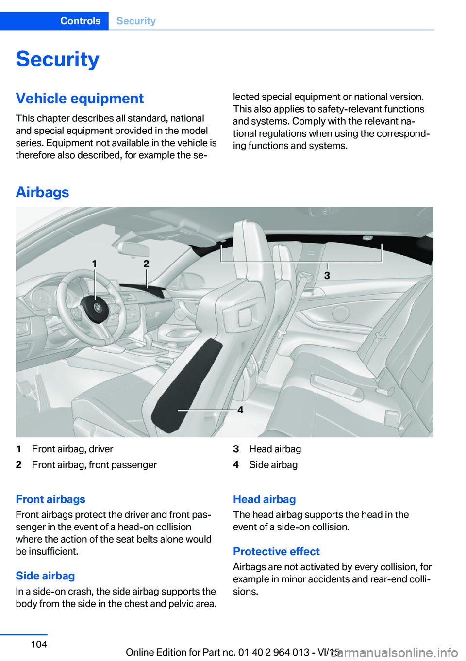 BMW M4 2016 Owners Manual SecurityVehicle equipment
This chapter describes all standard, national
and special equipment provided in the model
series. Equipment not available in the vehicle is
therefore also described, for exam BMW M4 2016 Owners Manual SecurityVehicle equipment
This chapter describes all standard, national
and special equipment provided in the model
series. Equipment not available in the vehicle is
therefore also described, for exam