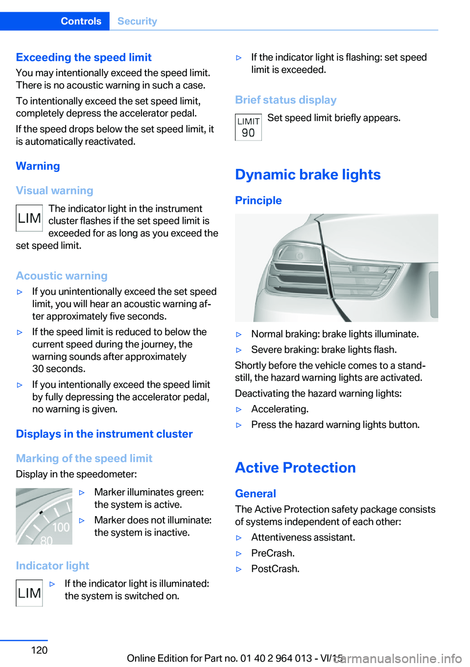 BMW M4 2016  Owners Manual Exceeding the speed limitYou may intentionally exceed the speed limit.There is no acoustic warning in such a case.
To intentionally exceed the set speed limit,
completely depress the accelerator pedal