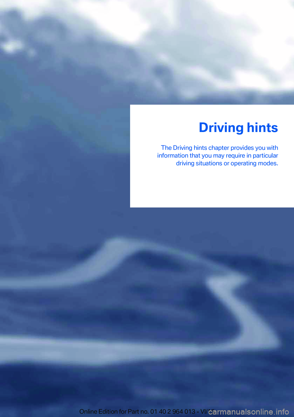 BMW M4 2016  Owners Manual Driving hints
The Driving hints chapter provides you with
information that you may require in particular driving situations or operating modes.Online Edition for Part no. 01 40 2 964 013 - VI/15 