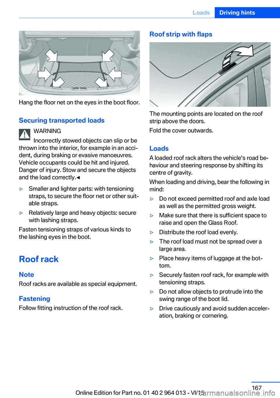 BMW M4 2016  Owners Manual Hang the floor net on the eyes in the boot floor.Securing transported loads WARNING
Incorrectly stowed objects can slip or be
thrown into the interior, for example in an acci‐
dent, during braking o