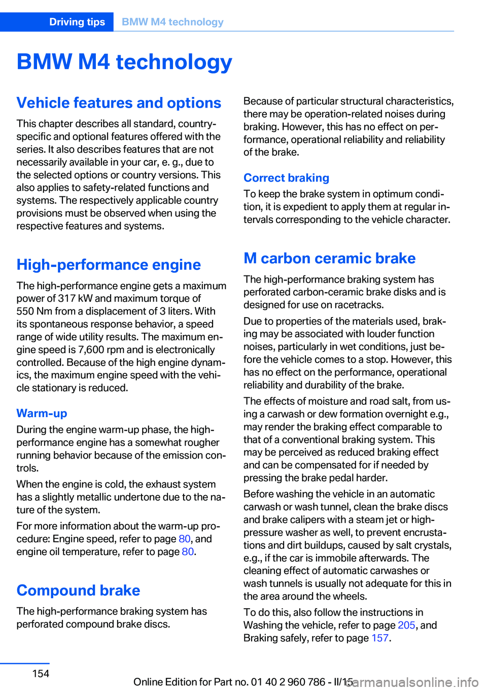BMW M4 2015  Owners Manual BMW M4 technologyVehicle features and options
This chapter describes all standard, country-
specific and optional features offered with the
series. It also describes features that are not
necessarily 