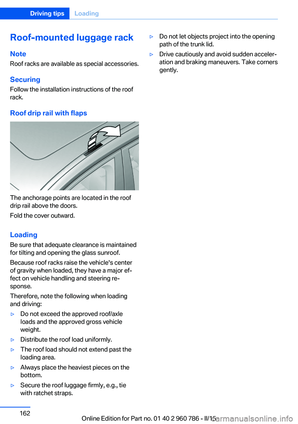 BMW M4 2015  Owners Manual Roof-mounted luggage rackNoteRoof racks are available as special accessories.
Securing Follow the installation instructions of the roof
rack.
Roof drip rail with flaps
The anchorage points are located